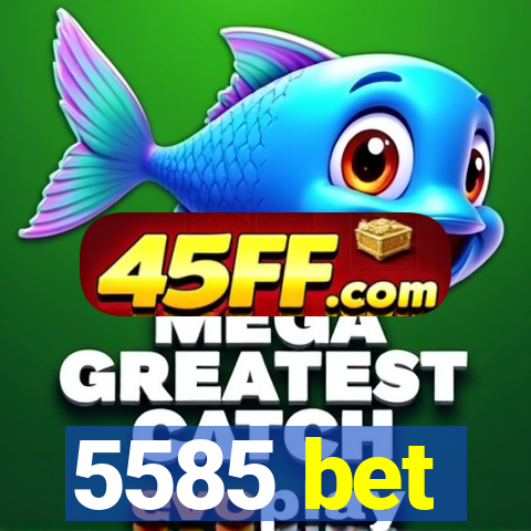 5585 bet